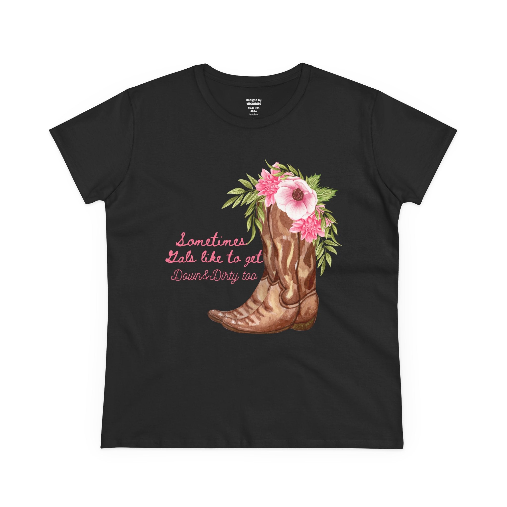 Tee - Cowgirl Boots and Flowers Design - Sometimes Gals like to get Down & Dirty too
