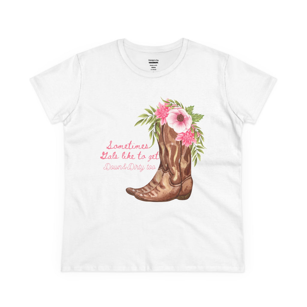 Tee - Cowgirl Boots and Flowers Design - Sometimes Gals like to get Down & Dirty too