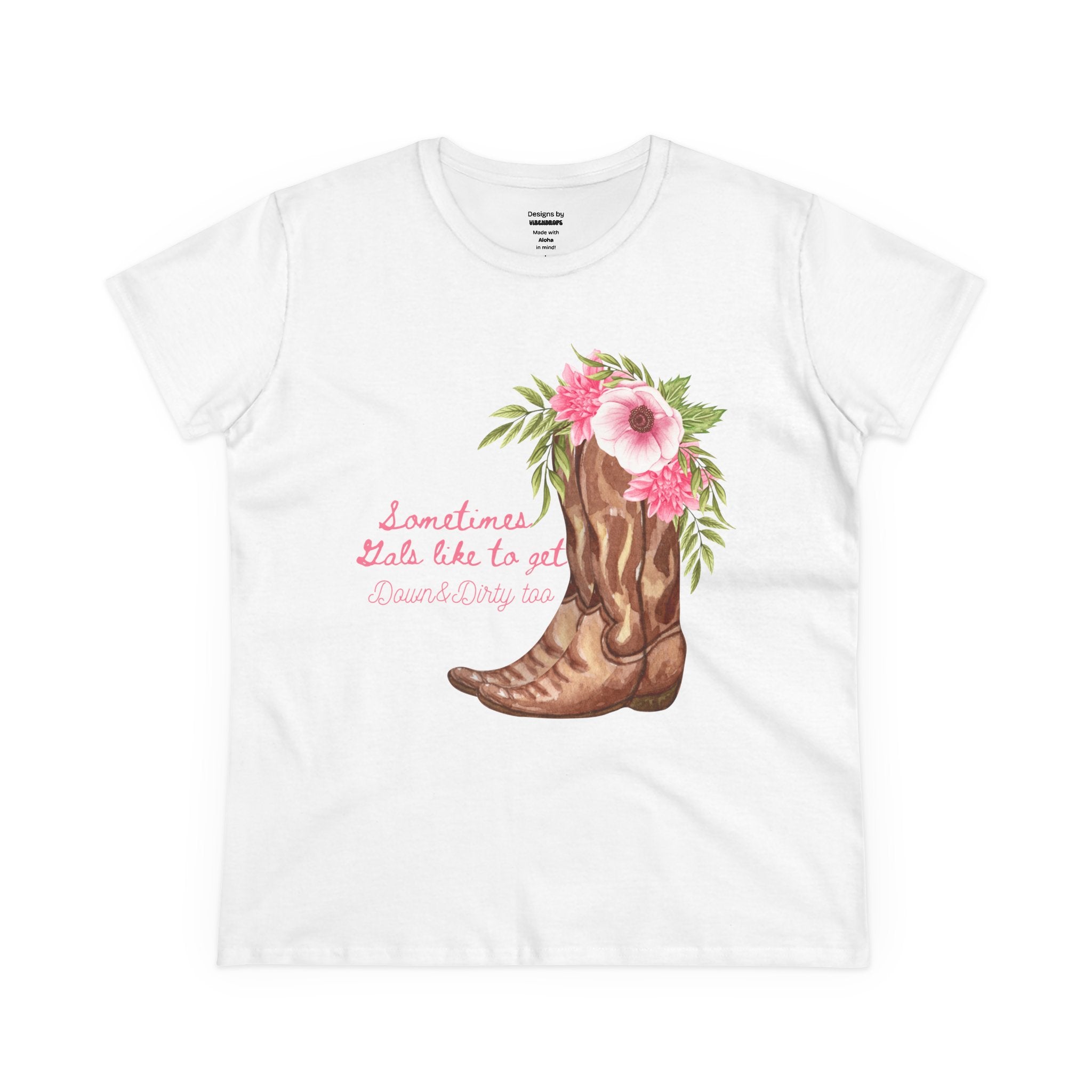 Tee - Cowgirl Boots and Flowers Design - Sometimes Gals like to get Down & Dirty too